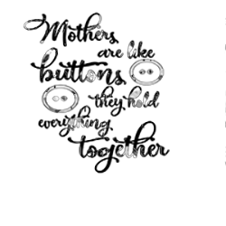 Mothers are like Buttons SVG